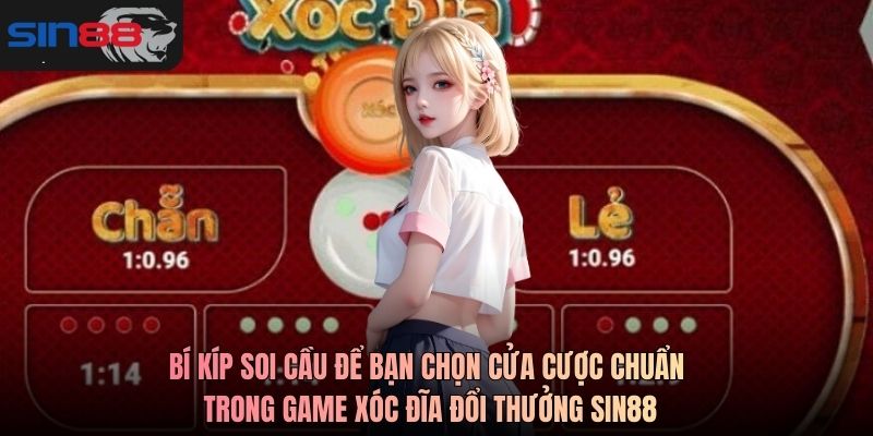 Bí kíp soi cầu để bạn chọn cửa cược chuẩn trong Game xóc đĩa đổi thưởng SIN88