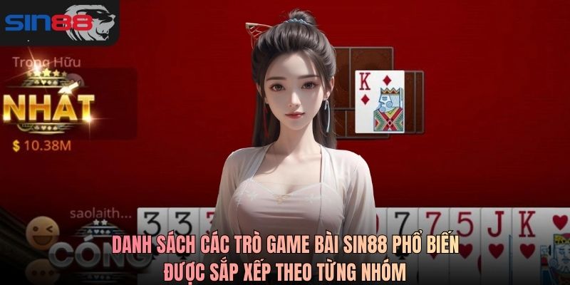 Danh sách các trò game bài SIN88 phổ biến được sắp xếp theo từng nhóm