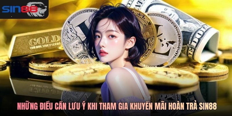 Những điều cần lưu ý khi tham gia Khuyến mãi hoàn trả SIN88