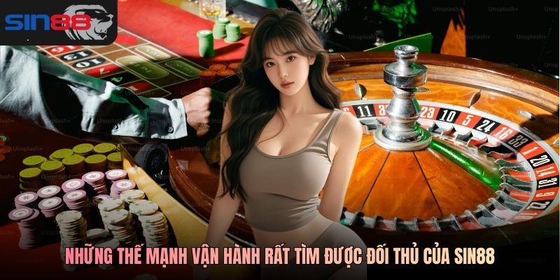 Những thế mạnh vận hành rất tìm được đối thủ của SIN88