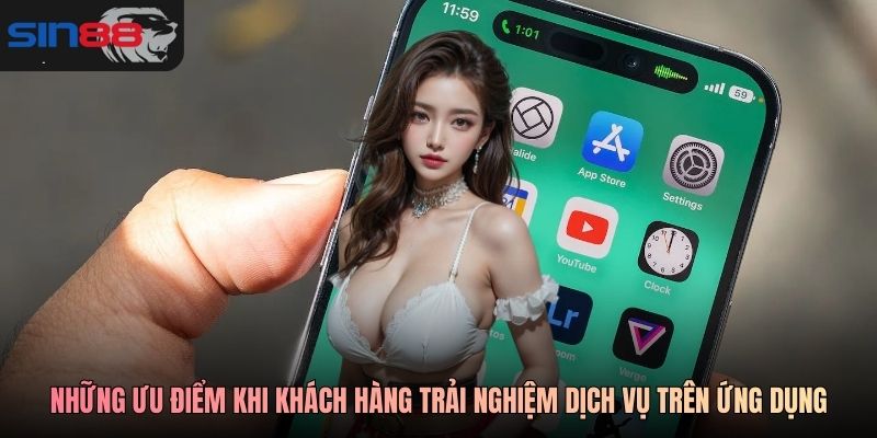 Những ưu điểm khi khách hàng trải nghiệm dịch vụ trên ứng dụng