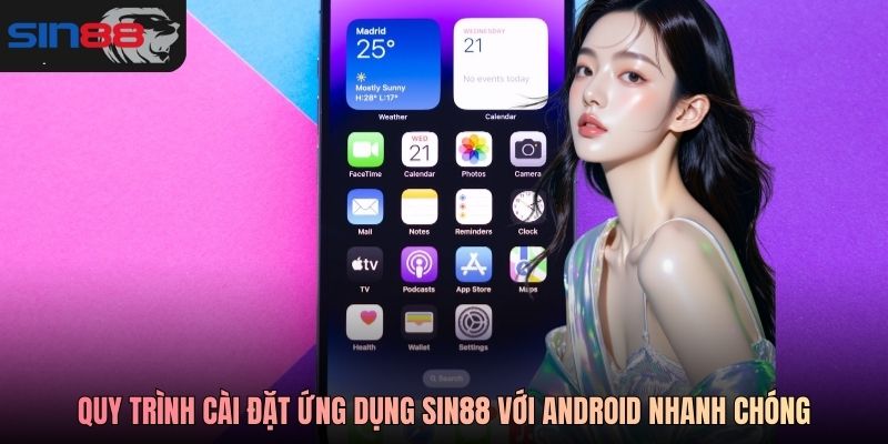 Quy trình cài đặt ứng dụng SIN88 với Android nhanh chóng